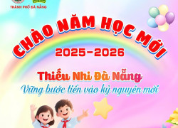 Chào năm học mới 2025-2026. Thiếu nhi Đà Nẵng Vững bước tiến vào kỷ nguyên mới