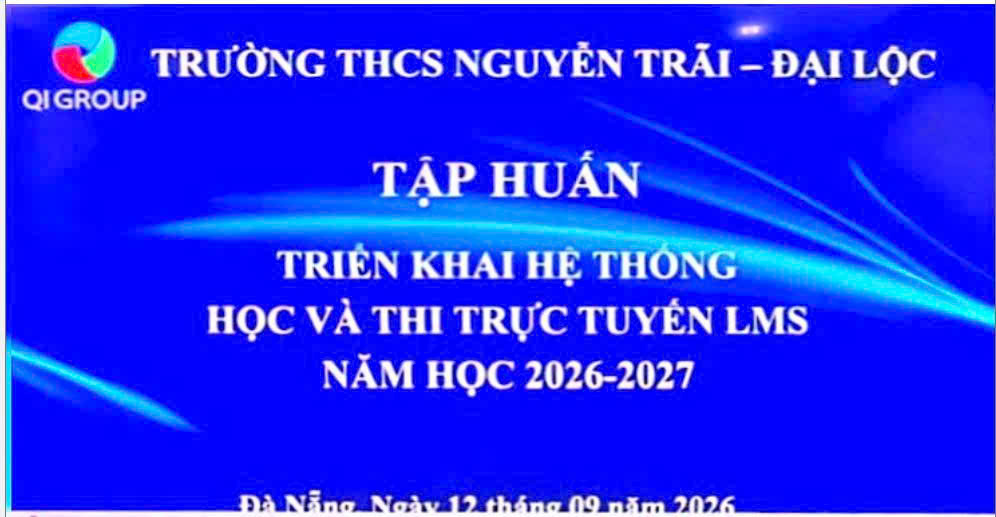 TRƯỜNG THCS NGUYỄN TRÃI TỔ CHỨC TẬP HUẤN TRIỂN KHAI HỆ THỐNG HỌC VÀ THI TRỰC TUYẾN LMS NĂM HỌC 2026-2027